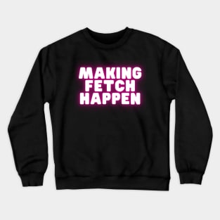 Mean Girls - Make fetch happen Crewneck Sweatshirt